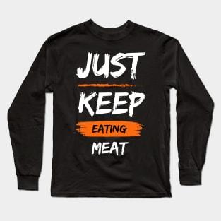 Just Keep Eating Meat Long Sleeve T-Shirt